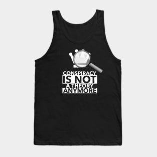 Conspiracy is not a theory anymore Tank Top